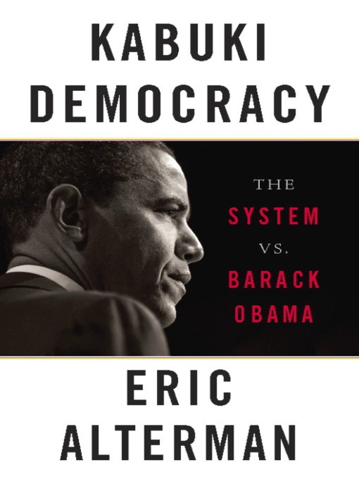 Title details for Kabuki Democracy by Eric Alterman - Available